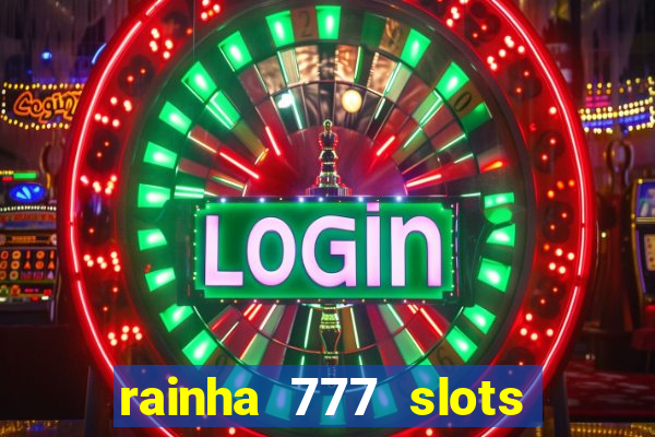 rainha 777 slots paga mesmo